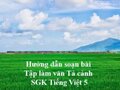 Hướng dẫn soạn bài Tập làm văn Tả cảnh SGK Tiếng Việt 5