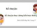 Kể chuyện: Kể chuyện được chứng kiến hoặc tham gia tuần 6