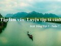 Tập làm văn: Luyện tập tả cảnh (Tuần 7 - tiếp theo)