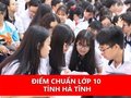 Điểm chuẩn tuyển sinh vào lớp 10 tỉnh Hà Tĩnh năm 2024