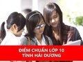 Điểm chuẩn vào lớp 10 tỉnh Hải Dương năm học 2024 - 2025
