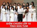 Điểm chuẩn tuyển sinh vào lớp 10 tỉnh Kon Tum 2024 - 2025