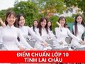 Tra cứu điểm chuẩn lớp 10 tỉnh Lai Châu 2024 - 2025
