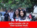 Điểm chuẩn vào 10 tỉnh Quảng Ngãi 2024/2025