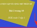 Giải bài 2 trang 10 sgk Toán 5 tiết ôn tập về phép cộng và phép trừ hai phân số
