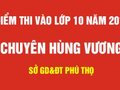 Điểm thi vào lớp 10 THPT Chuyên Hùng Vương - Phú Thọ năm 2018