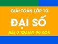 Giải toán Đại Số lớp 10 Bài 2 trang 99 sgk