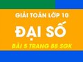 Giải toán Đại Số lớp 10 Bài 5 trang 88 sgk