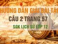 Hướng dẫn trả lời câu hỏi 2 trang 57 SGK Lịch Sử lớp 12