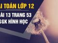 Đáp án bài 13 trang 53 sách giáo khoa hình học 12