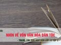 Soạn bài Nhìn về vốn văn hóa dân tộc (Trần Đình Hượu)