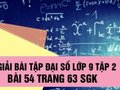Giải toán lớp 9: Đáp án bài 54 trang 63 SGK đại số tập 2