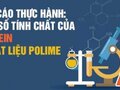 Báo cáo thực hành: Một số tính chất của protein và vật liệu polime