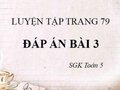 Giải Toán 5: Đáp án bài 3 tiết luyện tập trang 79