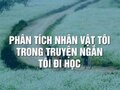 Phân tích nhân vật tôi trong Tôi đi học đặc sắc nhất