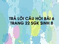 Câu hỏi bài 6 trang 22 sgk Sinh 8