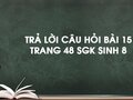 Câu hỏi bài 15 trang 48 sgk Sinh 8