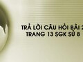 Câu hỏi bài 2 trang 13 sgk Sử 8
