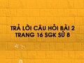 Câu hỏi bài 2 trang 16 sgk Sử 8