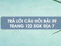 Câu hỏi bài 39 trang 122 sgk Địa 7