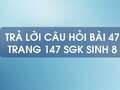 Câu hỏi bài 47 trang 147 sgk Sinh 8
