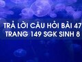 Câu hỏi bài 47 trang 149 sgk Sinh 8