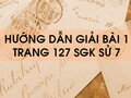 Bài 1 trang 127 SGK Sử 7