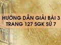 Bài 3 trang 127  SGK Sử 7