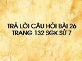 Câu hỏi bài 26 trang 132 sgk Sử 7