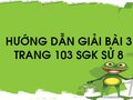 Bài 3 trang 103 SGK Sử 8