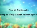 Tóm tắt Truyện ngắn Những trò lố hay là Varen và Phan Bội Châu