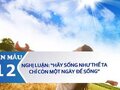 Nghị luận Hãy sống như thể ta chỉ còn một ngày để sống