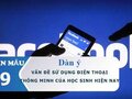Dàn ý nghị luận về vấn đề sử dụng điện thoại thông minh của học sinh hiện nay