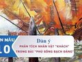 Dàn ý phân tích nhân vật khách trong bài Phú sông Bạch Đằng