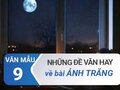 Trọn bộ các đề văn về bài Ánh trăng của Nguyễn Duy - Văn mẫu 9