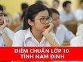 Điểm chuẩn vào lớp 10 tỉnh Nam Định 2024 - 2025