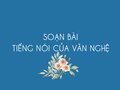 Soạn bài Tiếng nói của văn nghệ (Nguyễn Đình Thi)