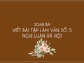 Soạn bài Viết bài tập làm văn số 5 - Nghị luận xã hội