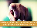 Người ta chỉ xấu xa trước đôi mắt ráo hoảnh của phường ích kỉ