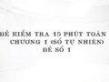 Đề kiểm tra 15 phút Toán lớp 6 chương 1 (Số tự nhiên) đề số 1