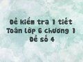 Đề kiểm tra 1 tiết Toán lớp 6 chương 1 - Đề số 4