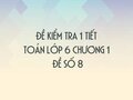 Đề kiểm tra 1 tiết Toán lớp 6 chương 1 - Đề số 8
