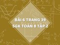 Bài 6 trang 39 SGK Toán 8 tập 2