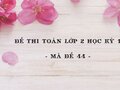 Đề thi Toán lớp 2 học kỳ 1 năm 2020 - Mã đề 44