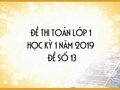 Đề thi Toán lớp 1 học kỳ 1 năm 2019 - Đề số 13