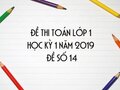 Đề thi Toán lớp 1 học kỳ 1 năm 2019 - Đề số 14