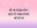 Đề thi Toán lớp 1 học kỳ 1 năm 2019 - Đề số 10