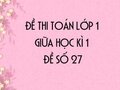Đề thi giữa học kì 1 lớp 1 môn toán năm 2020 số 27
