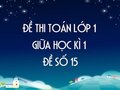 Đề thi giữa học kì 1 lớp 1 môn toán năm 2020 - Đề số 15