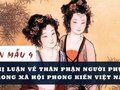 Nghị luận về thân phận người phụ nữ trong xã hội phong kiến Việt Nam